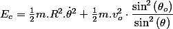  \\ E_{c}=\frac{1}{2}m.R^{2}.\dot{\theta}^{2}+\frac{1}{2}m.v_{o}^{2}\cdot\dfrac{\sin^{2}\left(\theta_{o}\right)}{\sin^{2}\left(\theta\right)}